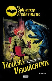 Cover Die Schwarze Fledermaus 38: Tödliches Vermächtnis