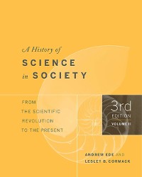Cover A History of Science in Society, Volume II : From the Scientific Revolution to the Present, Third Edition