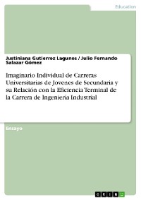 Cover Imaginario Individual de Carreras Universitarias de Jovenes de Secundaria y su Relación con la Eficiencia Terminal de la Carrera de Ingeniería Industrial