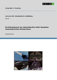 Cover Ein Exkursionsort aus interkultureller Sicht: Deutsches Auswandererhaus Bremerhaven