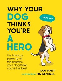 Cover Why Your Dog Thinks You're a Hero