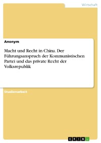 Cover Macht und Recht in China. Der Führungsanspruch der Kommunistischen Partei und das private Recht der Volksrepublik