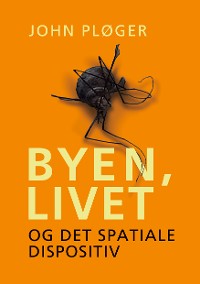 Cover Byen, livet - og det spatiale dispositiv