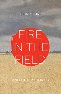 Cover Fire in the Field and Other Stories