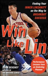 Cover Win Like Lin: Finding Your Inner Linsanity on the Way to Breakout Success