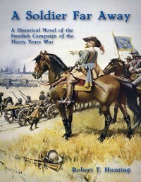 Cover Soldier Far Away: A Historical Novel of the Swedish Campaign of the Thirty Years War