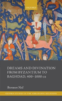 Cover Dreams and Divination from Byzantium to Baghdad, 400-1000 CE