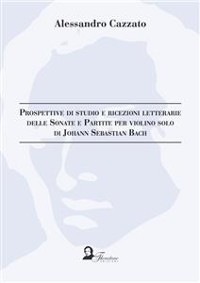 Cover Prospettive di studio e ricezioni letterarie delle Sonate e Partite per violino solo di Johann Sebastian Bach