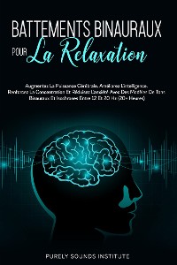 Cover Battements Binauraux pour la Relaxation : Augmentez la Puissance Cérébrale, Améliorez l'Intelligence, Renforcez la Concentration et Réduisez l'Anxiété avec des Modèles de Tons Binauraux et Isochrones entre 12 et 20 Hz (20+ Heures)