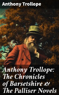 Cover Anthony Trollope: The Chronicles of Barsetshire & The Palliser Novels