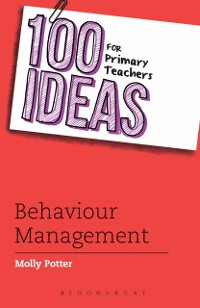 Cover 100 Ideas for Primary Teachers: Behaviour Management