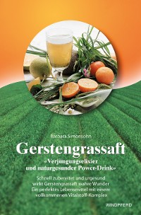 Cover Gerstengrassaft - Verjüngungselixier und naturgesunder Power-Drink