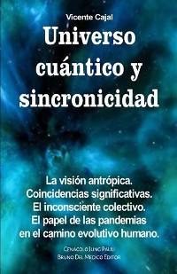 Cover Universo cuántico y sincronicidad. La visión antrópica. Coincidencias significativas. El inconsciente colectivo. El papel de las pandemias en el camino evolutivo humano.