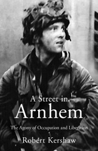 Cover A Street in Arnhem : The Agony of Occupation and Liberation