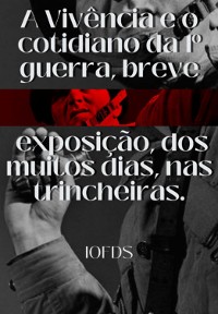 Cover A Vivência E O Cotidiano Da 1º Guerra, Uma Breve Exposição, Dos Muitos Dias, Nas Trincheiras