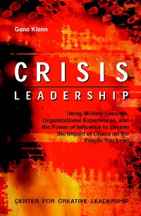 Cover Crisis Leadership: Using Military Lessons, Organizational Experiences, and the Power of Influence to Lessen the Impact of Chaos on the People You Lead