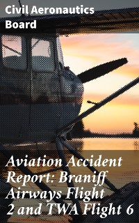 Cover Aviation Accident Report: Braniff Airways Flight 2 and TWA Flight 6