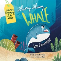 Cover Whiny Whiny Whale a rhyming musical tale