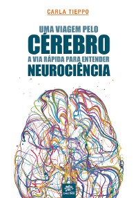 Cover Uma viagem pelo cérebro: A via rápida para entender neurociência