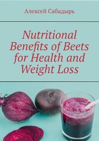 Cover Nutritional benefits of beets for health and weight loss