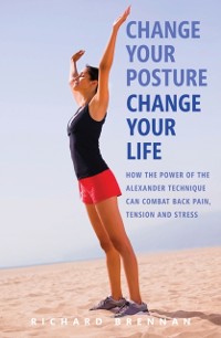 Cover Change Your Posture, Change Your Life