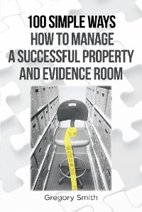 Cover 100 Simple Ways How to Manage a Successful Property and Evidence Room