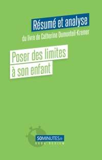 Cover Poser des limites à son enfant (Résumé et analyse du livre de Catherine Dumonteil-Kremer)