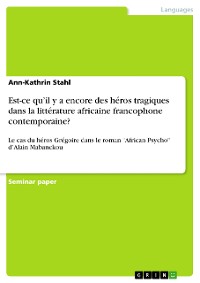 Cover Est-ce qu’il y a encore des héros tragiques dans la littérature africaine francophone contemporaine?
