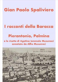 Cover I racconti della Baracca - Pierantonio, Palmina e le ricette di Agatina Iemmolo Musumeci annotate da Alfio Musumeci