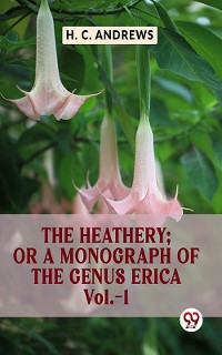 Cover The Heathery; Or A Monograph Of The Genus Erica Vol.-1