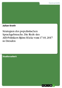 Cover Strategien des populistischen Sprachgebrauchs. Die Rede des AfD-Politikers Björn Höcke vom 17.01.2017 in Dresden