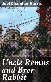 Cover Uncle Remus and Brer Rabbit