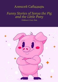 Cover Funny stories of Sonya the pig and the little pony