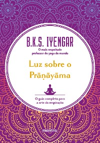 Cover Luz sobre o Prāṇāyāma : O guia completo para a arte da respiração