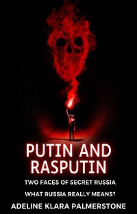 Cover Putin and Rasputin: Two Faces of Secret Russia. What Russia Really Means?