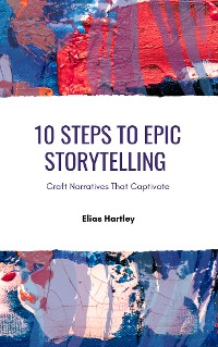 Cover 10 Steps to Epic Storytelling