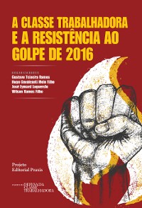 Cover A classe trabalhadora e a resistência ao Golpe de 2016