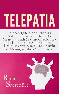 Cover Telepatia: Tudo o que Você Precisa Saber Sobre a Leitura da Mente e Padrões Inconscientes em Interações Sociais, para Desenvolver Sua Consciência e Alcançar Mais Sabedoria