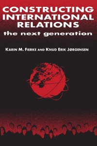 Cover Constructing International Relations: The Next Generation