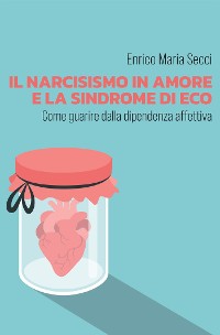 Cover Il narcisismo in amore e la sindrome di Eco - Come guarire dalla dipendenza affettiva