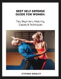 Cover Best Self Defense Guide for Women: Tips, Beginners, Attacking, Classes & Techniques
