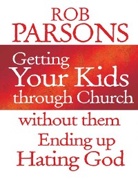 Cover Getting your Kids Through Church Without Them Ending Up Hati
