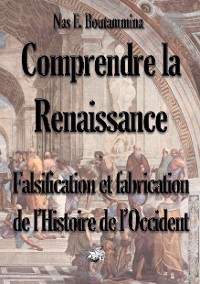 Cover Comprendre la Renaissance - Falsification et fabrication de l'Histoire de l'Occident