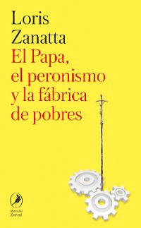Cover El Papa, el peronismo y la fábrica de pobres