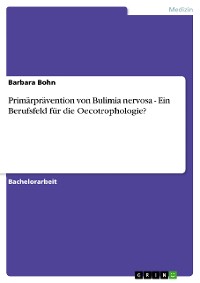 Cover Primärprävention von Bulimia nervosa - Ein Berufsfeld für die Oecotrophologie?