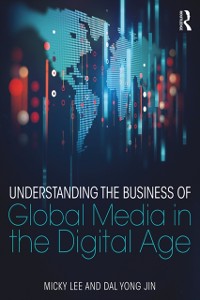 Cover Understanding the Business of Global Media in the Digital Age