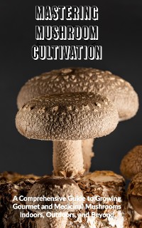 Cover Mastering Mushroom Cultivation