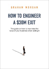 Cover How to Engineer a $30M Exit