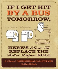 Cover If I Get Hit By a Bus Tomorrow, Here's How to Replace the Toilet Paper Roll