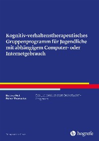 Cover Kognitiv- verhaltenstherapeutisches Gruppenprogramm für Jugendliche mit abhängigem Computer- oder Internetgebrauch